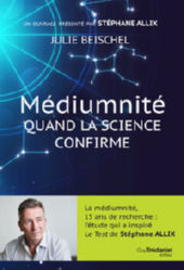 BEISCHEL Julie Médiumnité, quand la science confirme. Ouvrage présenté par Stephane ALLIX. Librairie Eklectic