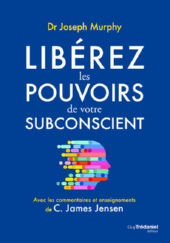 MURPHY Joseph & JENSEN C. James Libérez les pouvoirs de votre subconscient, avec les commentaires et les enseignements de C. James Jensen Librairie Eklectic