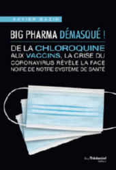 BAZIN Xavier Big pharma démasqué ! De la chloroquine aux vaccins, la crise du coronavirus révèle la face noire du système de santé. Librairie Eklectic