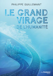 GUILLEMANT Philippe Le grand virage de l´humanité. De la déroute du transhumanisme à l´éveil de la conscience collective Librairie Eklectic