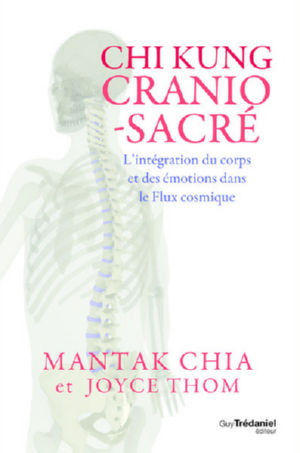 CHIA Mantak & THOM Joyce Chi Kung Cranio-Sacré. L´intégration du corps et des émotions dans le Flux cosmique Librairie Eklectic