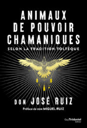 RUIZ Don José  Animaux de pouvoir chamaniques selon la tradition toltèque Librairie Eklectic