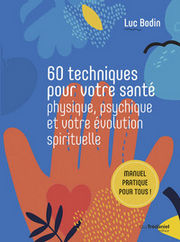 BODIN Luc Dr 60 techniques pour votre santé physique, psychique et votre évolution spirituelle. Manuel pratique pour tous. Librairie Eklectic