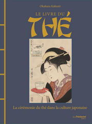 KAKUSO Okakura Le Livre du Thé. La cérémonie du thé dans la culture japonaise - Relié à la chinoise Librairie Eklectic