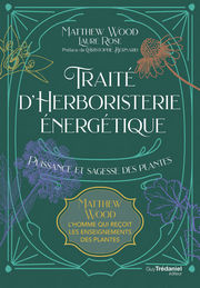 WOOD Matthew & ROSE Laure Traité d´Herboristerie énergétique. Puissance et sagesse des plantes Librairie Eklectic