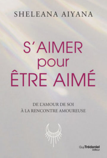 AIYANA Sheleana S´aimer pour être aimé - De l´amour de soit à la rencontre amoureuse Librairie Eklectic