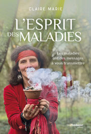 MARIE Claire L´esprit des maladies. Les maladies ont des messages à vous transmettre Librairie Eklectic