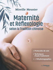 MEUNIER Mireille Maternité et réflexologie selon la tradition chinoise. Protocoles de soin. Techniques d´auto-traitement. +100 photographies Librairie Eklectic