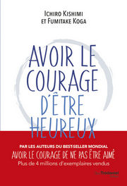 KISHIMI Ichiro & KOGA Fumitake Avoir le courage d´être heureux Librairie Eklectic