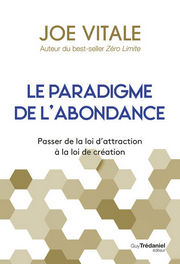 VITALE Joe Le paradigme de l´abondance. Passer de la loi d´attraction à la loi de création Librairie Eklectic