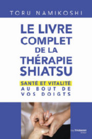 NAMIKOSHI Toru Livre complet de la thérapie Shiatsu (Le) - - Santé et vitalité au bout de vos doigts Librairie Eklectic
