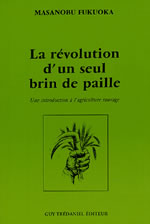 FUKUOKA Masanobu Révolution d´un seul brin de paille. Une introduction à l´agriculture sauvage (La) Librairie Eklectic