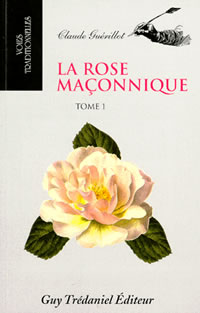GUERILLOT Claude La Rose maçonnique. Tome 1 (réimpression 2010) Librairie Eklectic