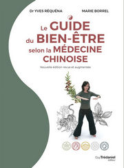 REQUENA Yves & BORREL Marie Le Guide du bien-être selon la médecine chinoise. Nouvelle édition revue et augmentée Librairie Eklectic