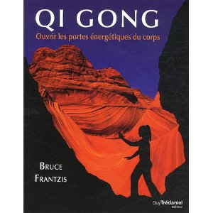 FRANTZIS Bruce Kumar Qi Gong. Ouvrir les portes énergétiques du corps - Nouvelle édition 2012 (Nouvelle édition augmentée, traduction de la 2è édition anglaise)  Librairie Eklectic