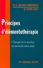 GALLAND-DERREUMAUX M.-G & CORET P. Principes d´élémentothérapie - L´énergie de la matière au service de notre santé Librairie Eklectic