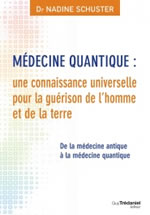 SCHUSTER Nadine Dr Médecine quantique : une connaissance universelle pour la guérison de l´homme et de la terre  Librairie Eklectic
