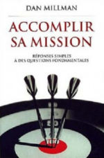 MILLMAN Dan Accomplir sa mission. Réponses simples à des questions fondamentales Librairie Eklectic