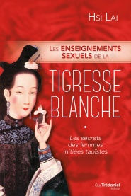 HSI LAI Enseignements sexuels de la Tigresse Blanche (Les). Les secrets des femmes initiées taoïstes Librairie Eklectic