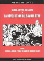 DELORME Pierre Kendo, la voie du sabre ou La révolution du savoir être (nouvelle édition revue et augmentée) Librairie Eklectic