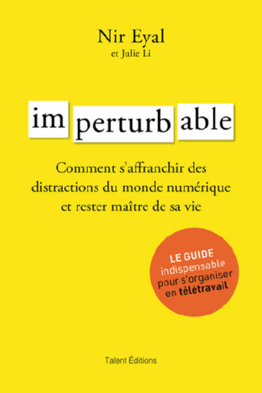 EYAL Nir & LI Julie Imperturbable. Comment s´affranchir des distractions du monde numérique et rester maître de sa vie Librairie Eklectic