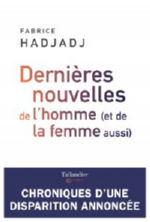 HADJADJ Fabrice Dernières nouvelles de l´homme (et de la femme aussi) Librairie Eklectic
