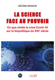 BANOUN Hélène La science face au pouvoir. Ce que révèle la crise Covid-19 sur la biopolitique du XXIe siècle Librairie Eklectic