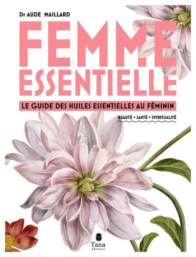 MAILLARD Aude Femme Essentielle. Le guide des huiles essentielles au féminin Librairie Eklectic