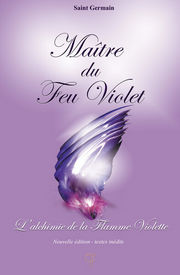 SAINT GERMAIN (Maître) Maître du Feu Violet. L´alchimie de la Flamme Violette Librairie Eklectic
