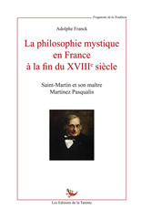 FRANCK Adolphe La philosophie mystique en France à la fin du XVIIIe siècle. Saint-Martin et son maître Martinez Pasqualis -- actuellement épuisé Librairie Eklectic