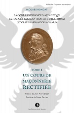 RONDAT Jaques La correspondance maçonnique échangée par J.B. Willermoz et Cl.F. Achard. Tome I : Un cours de Maçonnerie Rectifiée. Librairie Eklectic