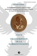 RONDAT Jaques La correspondance maçonnique échangée par J.B. Willermoz et Cl.F. Achard. Tome II : transcription de la correspondance. Librairie Eklectic