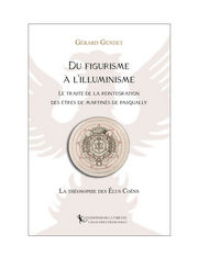 GENDET Gérard Du figurisme à l´illuminisme. Le Traité de la réintégration des êtres de Martinès de Pasqually. La théosophie des 2lus Coëns Librairie Eklectic