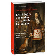 CHEBROU DE LESPINATS Olivier Les 33 degrés à la lumière des fables de La Fontaine. 
Morale initiatique du Rite Écossais Ancien et Accepté Librairie Eklectic