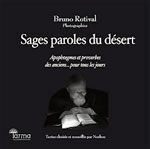 - Sages paroles du désert. Photographies : Bruno Rotival. Textes choisis et recueillis par Norbou Librairie Eklectic