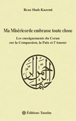 SHAH-KAZEMI Reza Ma Miséricorde embrasse toute chose. Les enseignements du Coran sur la Compassion, la Paix et l´Amour. Librairie Eklectic