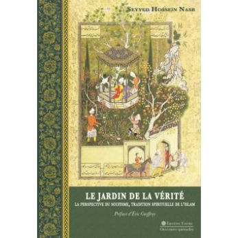 NASR Seyyed Hossein Le jardin de la vérité - La perspective du soufisme, tradition spirituelle de l´islam Librairie Eklectic