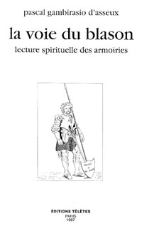 GAMBISSARIO D´ASSEUX Pascal La Voie du blason - Lecture spirituelle des armoiries (réimpression) Librairie Eklectic