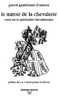 GAMBISSARIO D´ASSEUX Pascal Le miroir de la chevalerie. Essai sur la spiritualité chevaleresque (2ème édition augmentée) Librairie Eklectic