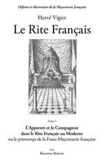 VIGIER Hervé Le Rite Français. Tome 1 : L´apprenti et le compagnon dans le Rite Français ou Moderne ou le printemps de la Franc-maçonnerie Librairie Eklectic