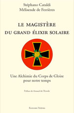 Stéphano Cataldi & Mélisende de Ferrières Le magistère du grand elixir solaire. Une alchimie du corps de gloire pour notre temps Librairie Eklectic