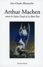 ALLAMANCHE Jean-Claude Arthur Machen entre le Saint Graal et le dieu Pan  Librairie Eklectic
