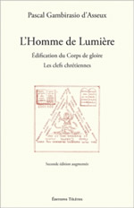 GAMBISSARIO D´ASSEUX Pascal L´homme de Lumière - Édification du Corps de gloire Les clefs chrétiennes
(seconde édition augmentée) Librairie Eklectic