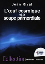 RIVAL Jean  L´oeuf cosmique et la soupe primordiale  Librairie Eklectic