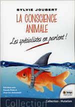 JOUBERT Sylvie  La conscience animale. Les spécialistes en parlent ! Librairie Eklectic