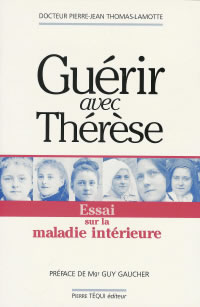 THOMAS-LAMOTTE Pierre-Jean Dr Guérir avec Thérèse. Essai sur la maladie intérieure Librairie Eklectic