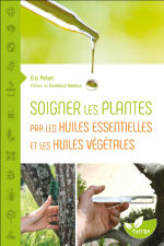 PETIOT Eric Soigner les plantes par les huiles essentielles et les huiles végétales Librairie Eklectic