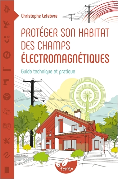 LEFEBVRE Christophe Protéger son habitat des champs électromagnétiques. Guide technique et pratique.  Librairie Eklectic