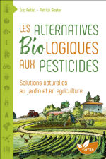 PETIOT Eric & GOATER Patrick Les alternatives biologiques aux pesticides. Solutions naturelles au jardin et en agriculture  Librairie Eklectic