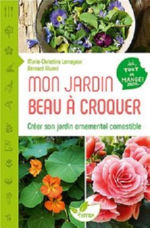 LEMAYEUR Marie Christine - ALUNNI Bernard Mon jardin beau à croquer - Créer son jardin ornemental comestible - Ici tout se mange ! Librairie Eklectic